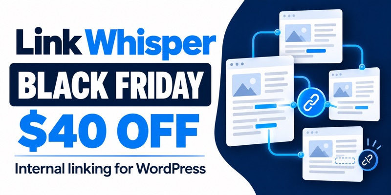 Link Whisper Black Friday: $40 off the WordPress internal linking plugin.