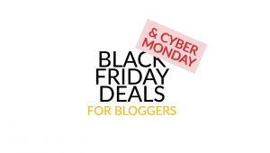 black friday and cyber monday deals for bloggers