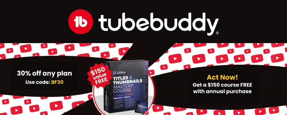 TubeBuddy offer: 30% off, free $150 course.